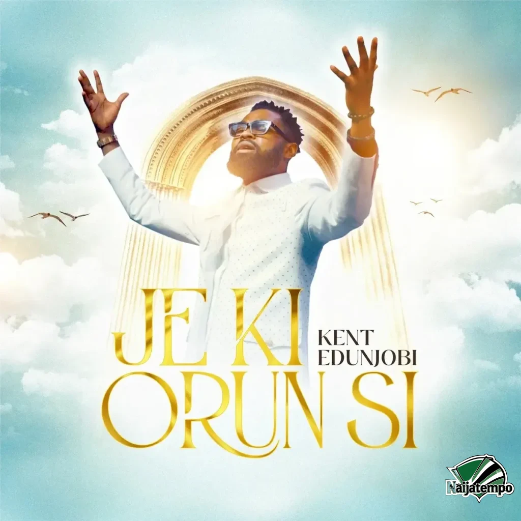 KENT EDUNJOBI – Je Ki Orun Si