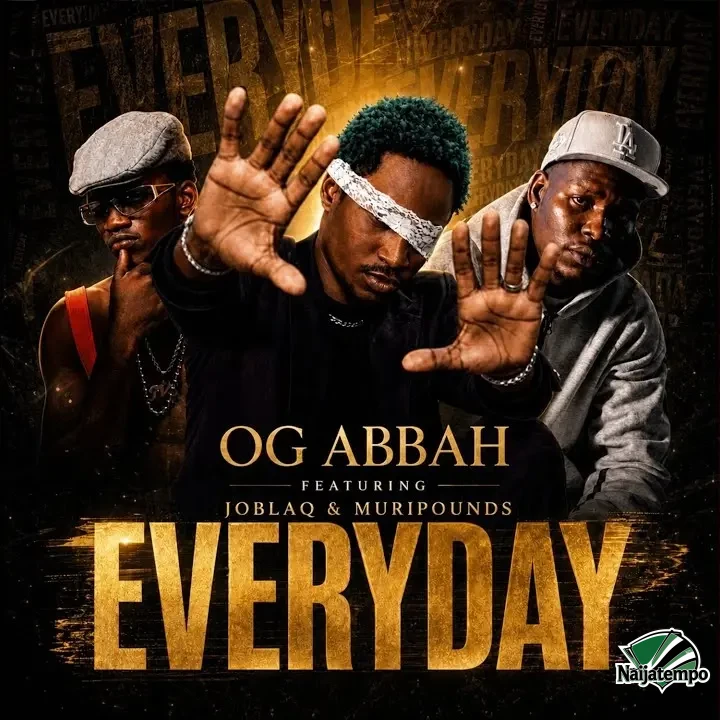 OG Abbah – Everyday ft. Joblaq & MURIPOUNDS