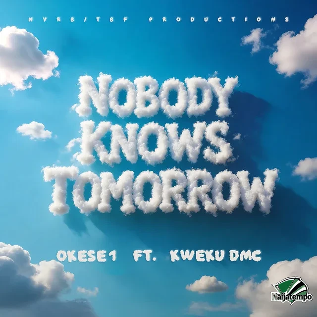 Okese1 – Nobody Knows Tomorrow Ft. Kwaku DMC