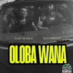 Wale Turner – Oloba Wana ft. Dj Enimoney