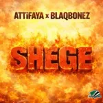 AttiFaya – Shege Ft. Blaqbonez
