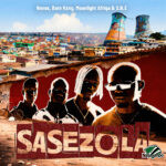 Novex ft. Born Kxng, MOONLIGHT AFRIQA & S.N.E - SASEZOLA