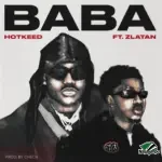 Hotkeed – Baba Ft. Zlatan